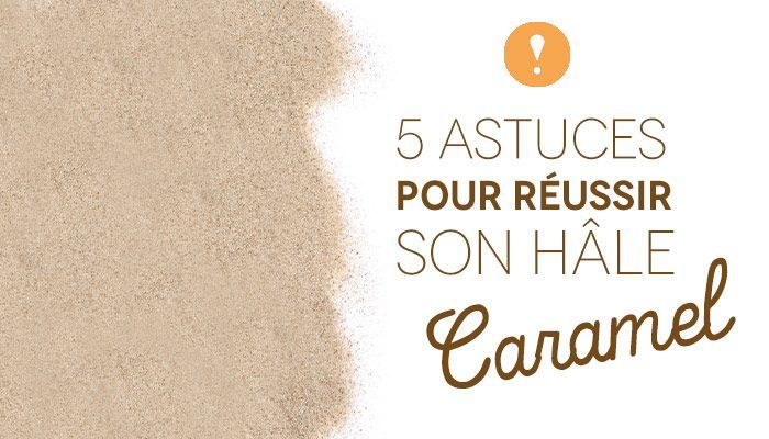 5 astuces pour réussir son hâle caramel