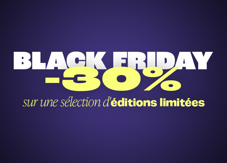 Nos éditions limitées à prix doux !